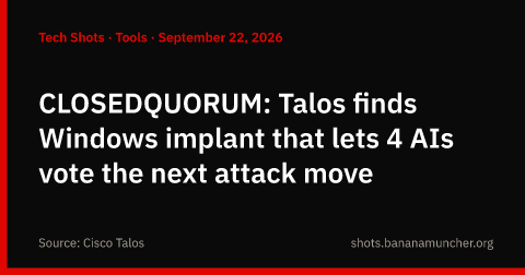 CLOSEDQUORUM: Talos describe un implante Windows donde 4 IAs votan el siguiente paso