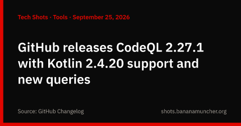 GitHub lanza CodeQL 2.27.1 con soporte para Kotlin 2.4.20 y nuevas consultas