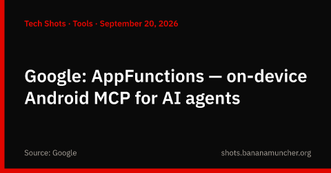 Google: AppFunctions — MCP de Android en el dispositivo para agentes